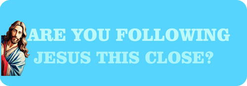 Are You Following Jesus This Close? | Bumper Sticker AND Magnet | Meme Sticker | 8.7'' X 2.7'' | Waterproof Premium Quality