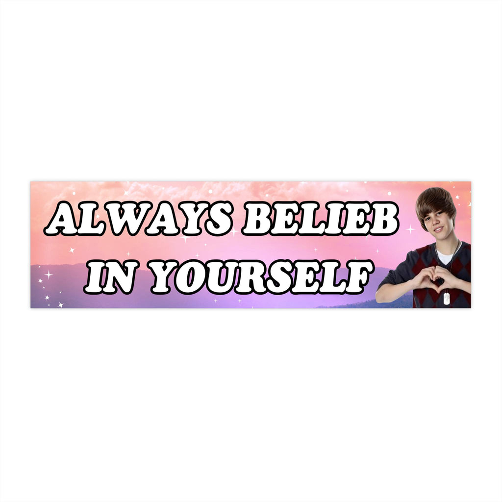 Always Belieb in Yourself Justin Bieber | Bumper Sticker AND Magnet | Funny Meme Sticker | 8.7'' X 2.7'' | Waterproof Quality