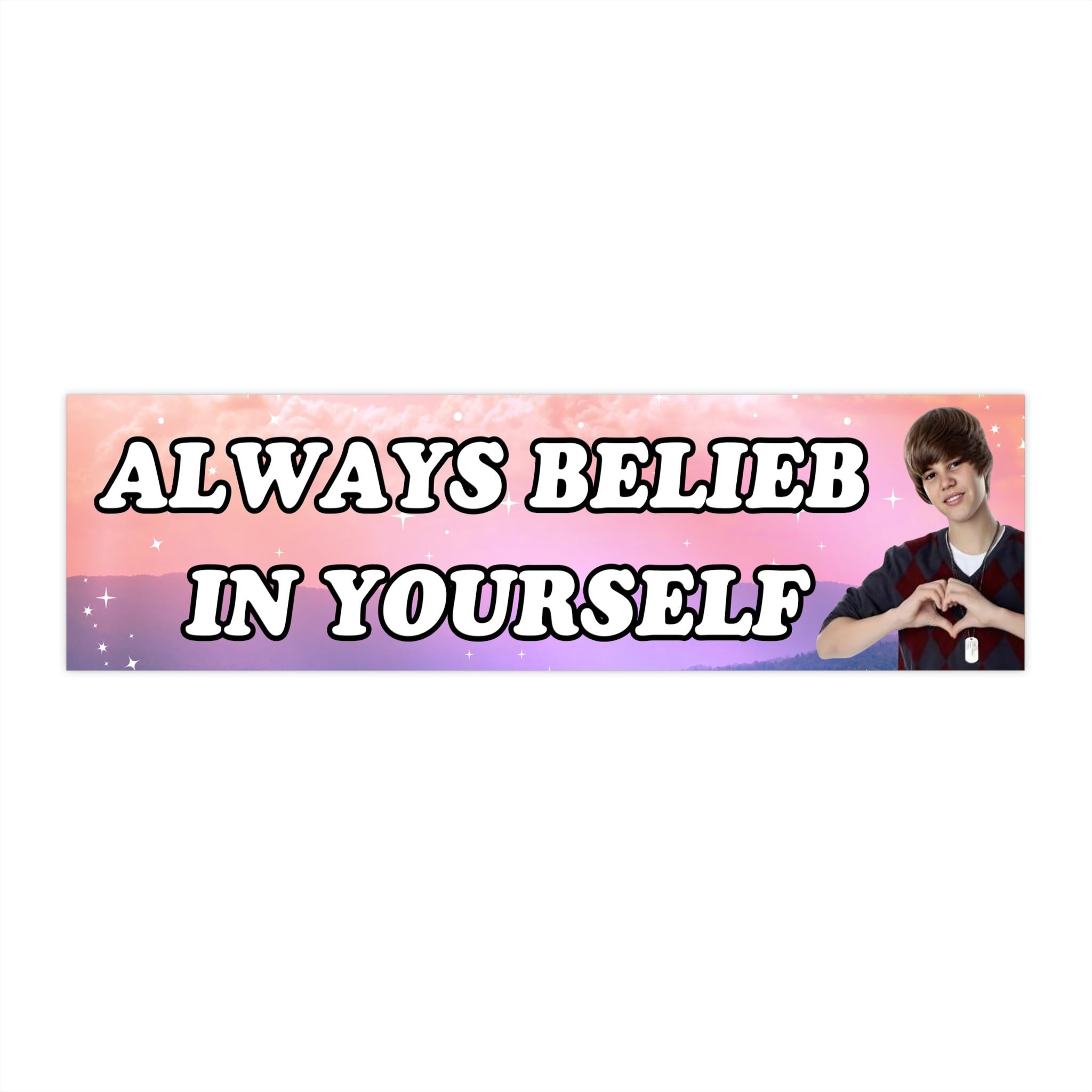 Always Belieb in Yourself Justin Bieber | Bumper Sticker AND Magnet | Funny Meme Sticker | 8.7'' X 2.7'' | Waterproof Quality