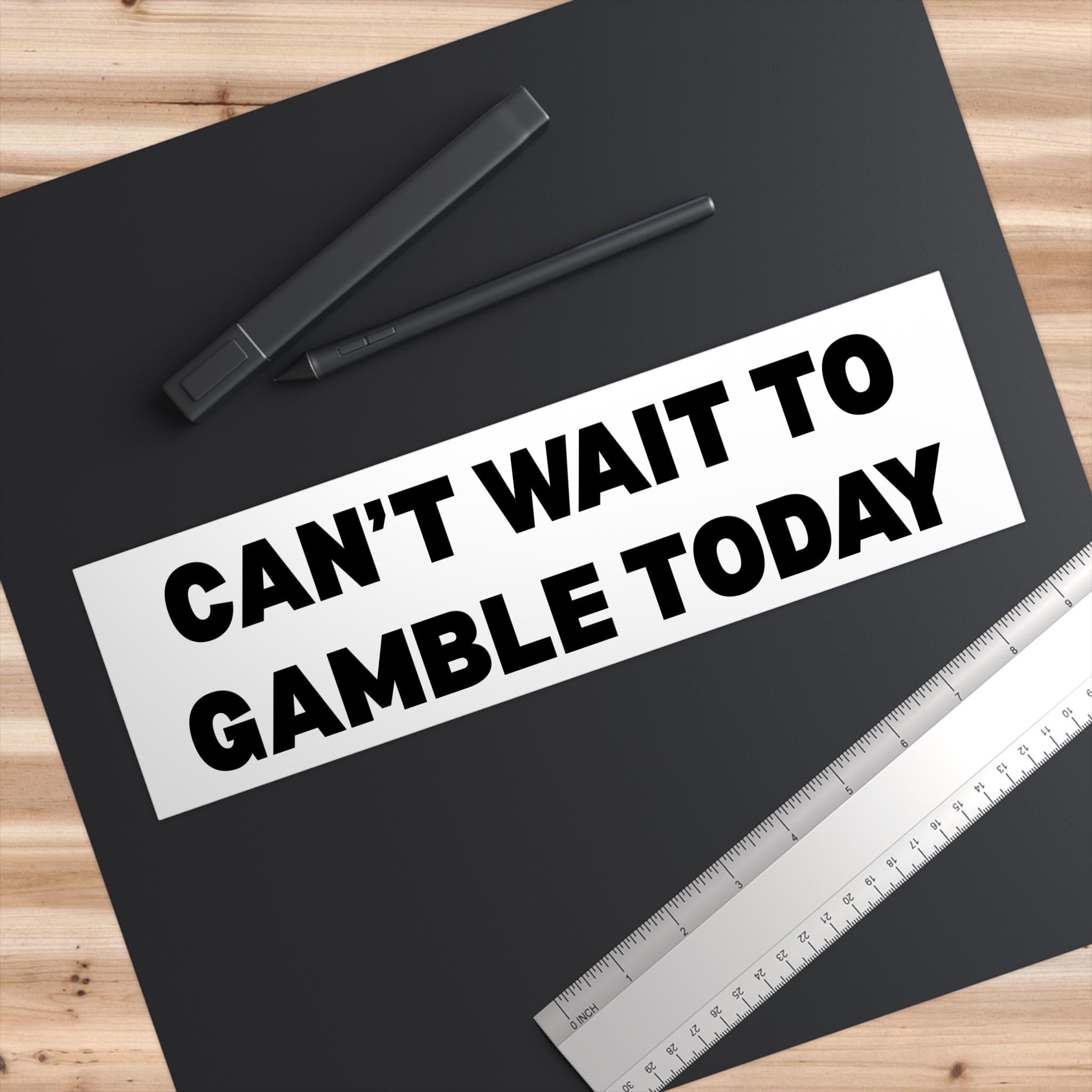 Can't wait to Gamble Today | Bumper Sticker AND Magnet | Funny Sticker | 8.7'' X 2.7'' | Waterproof Quality